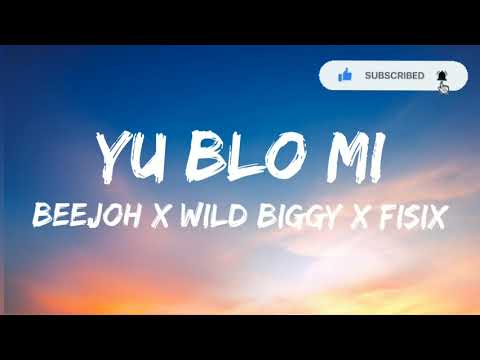 YU BLO MI - Beejoh × Wild Biggy × Fisix (Lyrics Video)