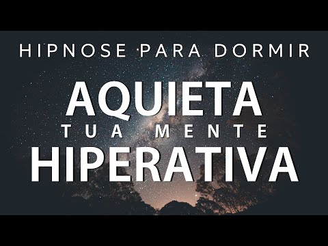 HIPNOSE PARA DORMIR – ACALME SUA MENTE HIPERATIVA E ANSIOSA