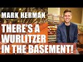 MARK HERMAN | There's a Wurlitzer in the basement!