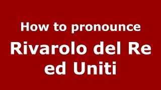 How to pronounce Rivarolo Del Re Ed Uniti