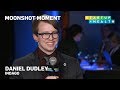 Not Being Satisfied With The Status Quo Daniel Dudley S Moonshot Moment