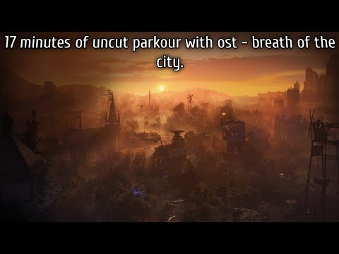 Dying Light 2 uncut parkour with ost - breath of the city