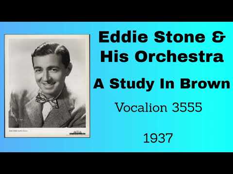 Eddie Stone and his orchestra -  A Study In Brown - 1937