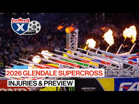 2026 Glendale Supercross Injuries & Track Preview