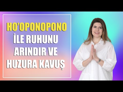 HO'OPONOPONO İLE RUHUNU ARINDIR VE HUZURA KAVUŞ