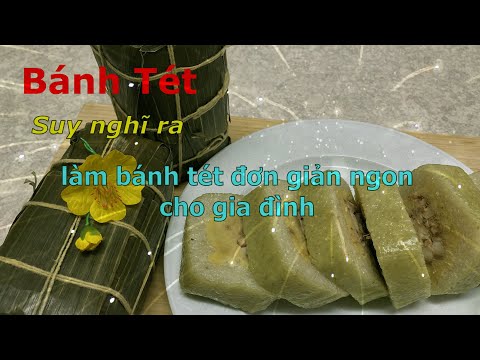 Làm bánh tét siêu dễ, đón Tết rộn ràng // Simple Banh Tet Recipe to Brighten Your Lunar New Year