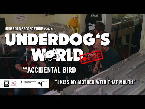 Accidental Bird - I Kiss My Mother With That Mouth | Underdog's World - LIVE