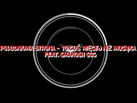 POLUDNIOWA STRONA - TO COŚ WIĘCEJ NIŻ MUZYKA FEAT. SMAKOSH SGC