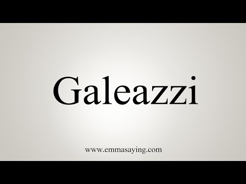 How To Say Galeazzi