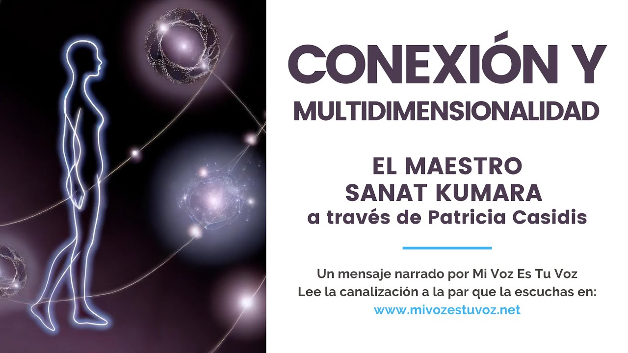 CONEXIÓN Y MULTIDIMENSIONALIDAD | El Maestro Sanat Kumara a través de Patricia Casidis