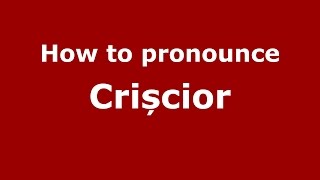 How to pronounce Crișcior