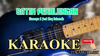 Download lagu BATIK PEKALONGAN-MANSYUR S. FEAT ELVY SUKAESIH-KARAOKE mp3