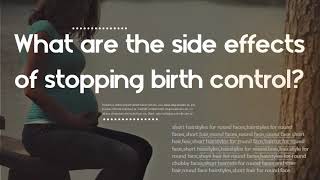Can you just stop taking birth control pills at any time - What are the side effects of stopping bir