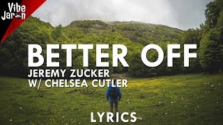 Jeremy Zucker w/ Chelsea Cutler - better off (Lyrics) filous remix