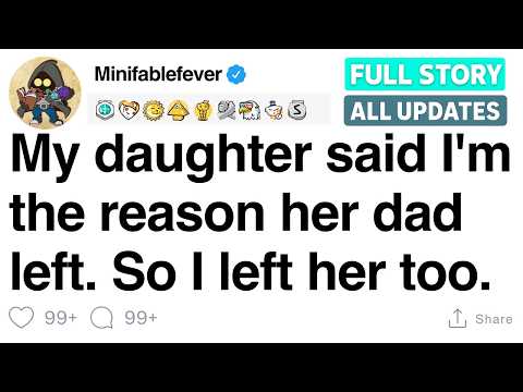 My daughter said I'm the reason her dad left. So I left her too. [FULL STORY]
