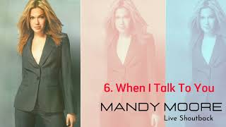 When I Talk To You - Mandy Moore [Live Shoutback] (Áudio)