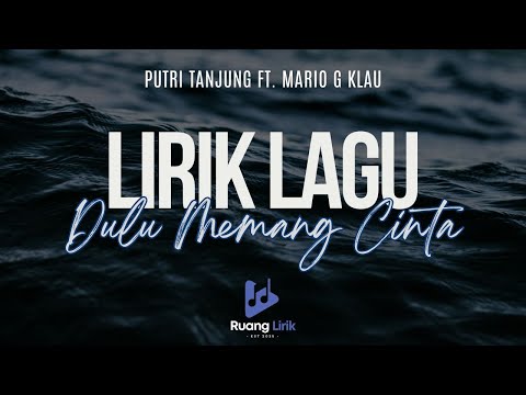 PUTRI TANJUNG FT. MARIO G KLAU - DULU MEMANG CINTA (LIRIK LAGU) - oleh. Ruang Lirik