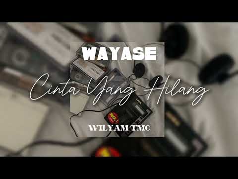 WAYASE - CINTA YANG HILANG BY WILYAM TMC