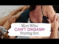 Men Who Can T Orgasm During Sex Delayed Ejaculation