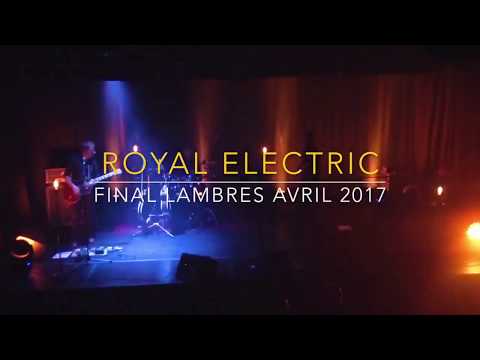 ROYAL ELECTRIC - Live - Final à Lambres avril 2017