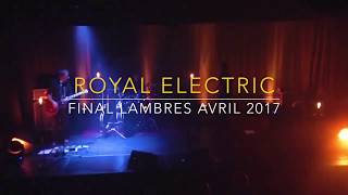 ROYAL ELECTRIC - Live - Final à Lambres avril 2017