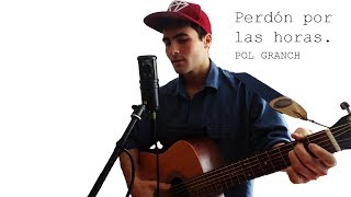 Perdon por las horas - Pol Granch (Acoustic Cover)