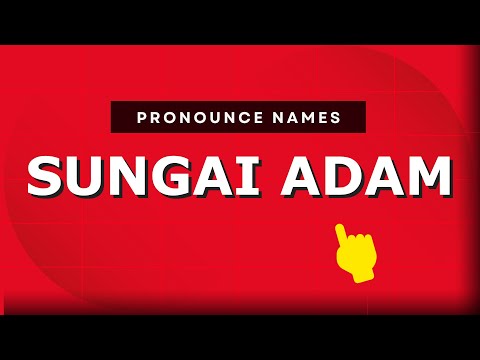 How to pronounce Sungai Adam in Malaysia? Malaysian pronunciation of Sungai Adam - Pronounce Names
