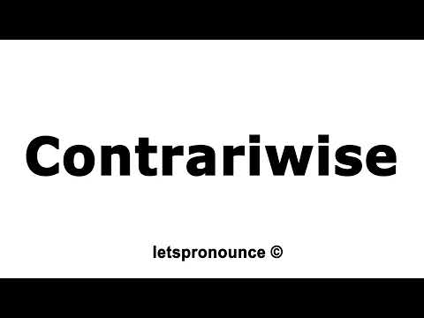 How to Pronounce Contrariwise