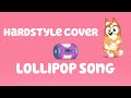 Bluey Lollipop Song MicJaiy Hardstyle Cover Bingo S Favourite Song