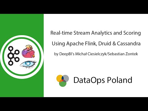 DataOps Poland #10 Real-time Stream Analytics and Scoring Using Apache Flink, Druid & Cassandra