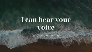 I can hear Your voice _ Michael W. Smith