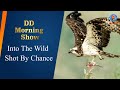 DD Morning Show | Into The Wild | Shot By Chance | 27th March 2024