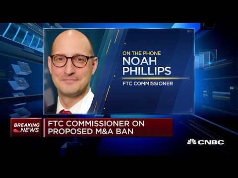 FTC commissioner Noah Phillips on proposed M&A ban