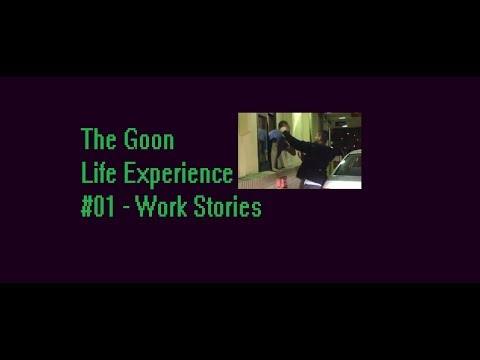 The Goon Life Experience #01 - Work Stories