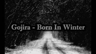 Gojira - Born In Winter (lyrics)