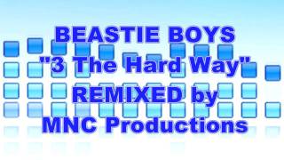 BEASTIE BOYS &quot;3 The Hard Way&quot; REMIX by MNC Productions