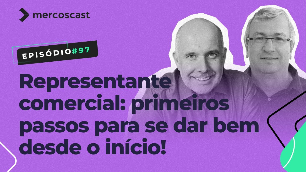 Representante comercial: primeiros passos (para se dar bem desde o início)! [Mercoscast EP #97]