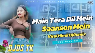 Download lagu Main Tera Dil Mein Saanson Mein | Viral Hindi DjRemix 2026 | Edm Bass Mix | DjDs Tikuligad  mp3