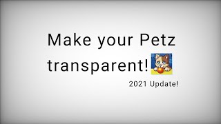 How to make your petz transparent - Updated 2021 - Pixel Petz