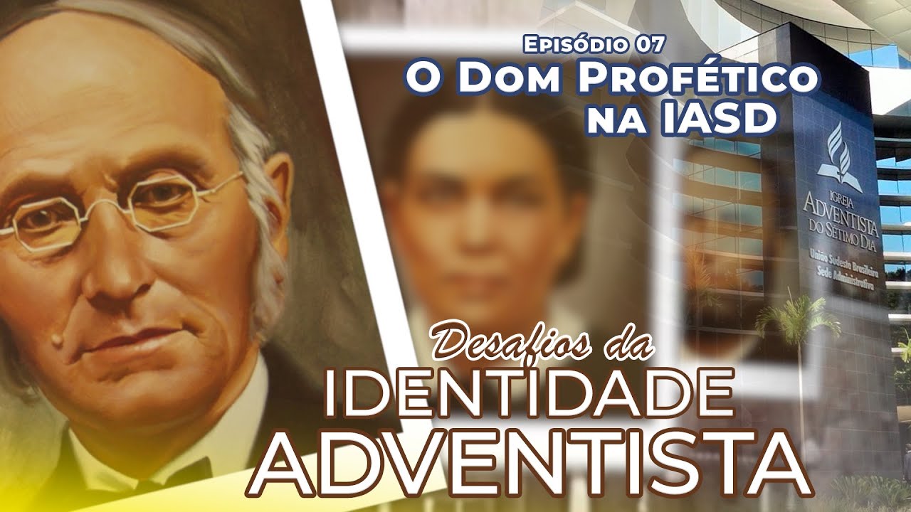 DESAFIOS DA IDENTIDADE ADVENTISTA | O Dom Profético na IASD  #07