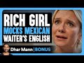 Rich GIRL MOCKS MEXICAN Waiter S English Dhar Mann Bonus