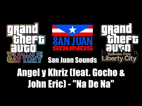 GTA: TBoGT & GTA: EFLC - San Juan Sounds | Angel y Khriz (feat. Gocho & John Eric) - "Na De Na"