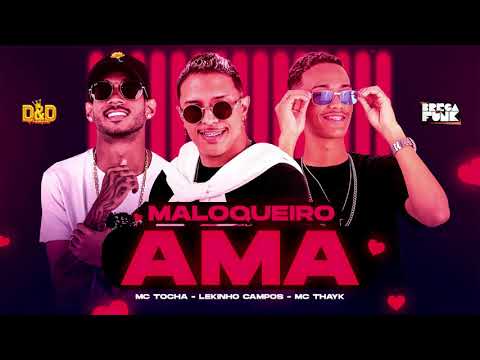 MC TOCHA, LEKINHO CAMPOS, MC THAYK - MALOQUEIRO AMA - BREGA ROMÂNTICO