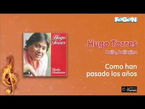 Hugo Torres / Baila, bailarina - Como han pasado los años