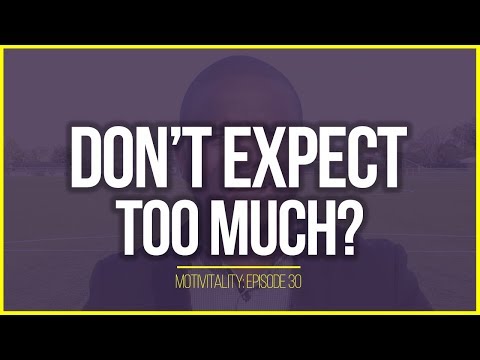 Don't Expect too much? | MOTIVATIONAL VIDEO