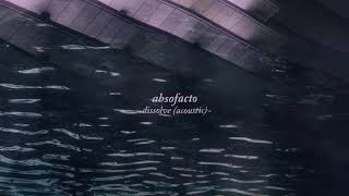 DISSOLVE (Acoustic) | ABSOFACTO