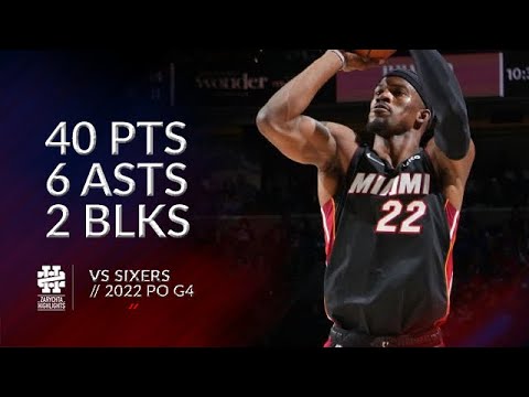 Jimmy Butler 40 pts 6 asts 2 blks vs Sixers 2022 PO G4