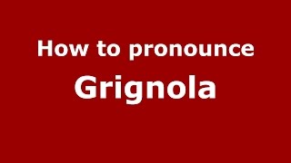 How to pronounce Grignola