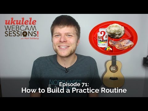 Ukulele Webcam Sessions (Ep.71) – How to Build a Practice Routine
