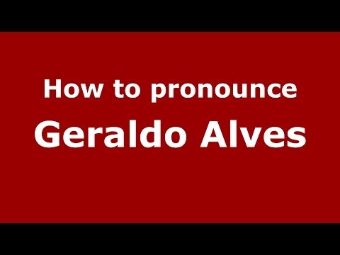 How to pronounce Geraldo Alves (Brazilian/Portuguese) - PronounceNames.com